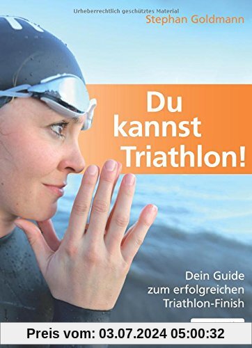 Du kannst Triathlon! Der Guide zum erfolgreichen Triathlon-Finish